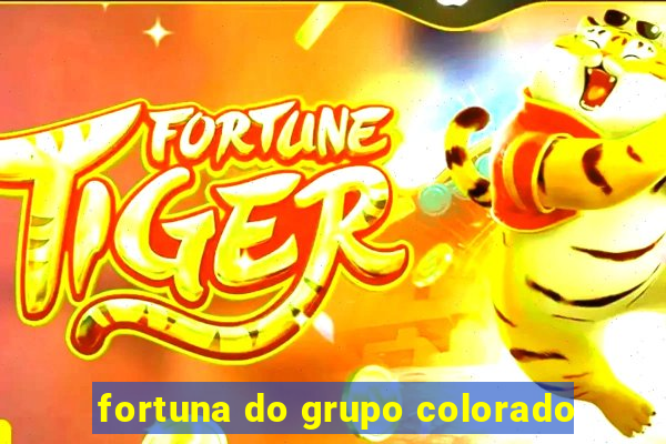 fortuna do grupo colorado